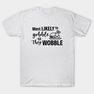 Most Likely To Gobble Til They Wobble T-Shirt